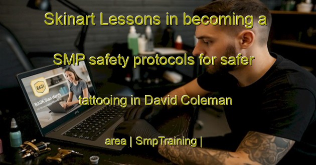 Skinart Lessons in becoming a SMP safety protocols for safer tattooing in David Coleman area | SmpTraining | SmpClasses | SkinartTraining-Liberia